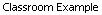 Classroom Example